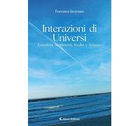 Interazioni di universi: emozioni, sentimenti, realtà e scienza