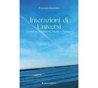Interazioni di universi: emozioni, sentimenti, realtà e scienza