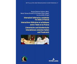 Interazioni letterarie e artistiche tra Italia e Francia / Interactions littéraires et artistiques entre l'Italie et la France: Per una nuova ... Ein neuer Zugang zur italienischen Kultur: 17