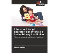 Interazioni tra gli operatori dell'infanzia e i bambini negli asili nido: Attaccamento secondario e interazioni quotidiane