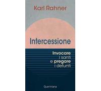 Intercessione. Invocare i santi e pregare i defunti