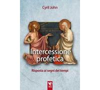 Intercessione profetica. Risposta ai segni dei tempi
