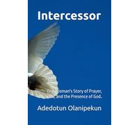 Intercessor: One Woman's Story of Prayer, Miracles, and the Presence of God
