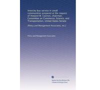 Intercity bus service in small communities prepared at the request of Howard W. Cannon, chairman, Committee on Commerce, Science, and Transportation, ... [Policy and Management Associates, Inc.]
