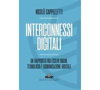 Interconnessi digitali. Un rapporto fra esseri umani, tecnologia e comunicazione digitale