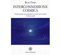Interconnessione cosmica. Il salto quantico per espandersi e creare nuove matrici. Contatti astrali