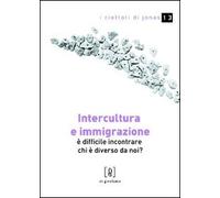 Intercultura e immigrazione. È difficile incontrare chi è diverso da noi?
