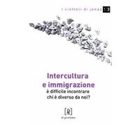 Intercultura e immigrazione. È difficile incontrare chi è diverso da noi?
