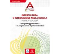 Intercultura e integrazione nella scuola, per la società. Temi per l'aggiornamento e la progettazione di percorsi didattici