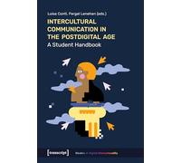 Intercultural Communication in the Postdigital Age: A Student Handbook (Studies in Digital Interculturality Series)