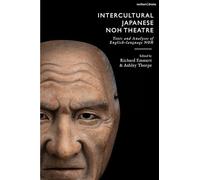 Intercultural Japanese Noh Theatre: Texts and Analyses of English-language Noh