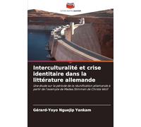 Interculturalité et crise identitaire dans la littérature allemande: Une étude sur la période de la réunification allemande à partir de l'exemple de Medea.Stimmen de Christa Wolf