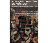INTERDIÇÃO COMPULSÓRIA DOS PSICOPATAS: Direito à Liberdade e Garantia do Direito à Vida