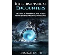Interdimensional Encounters: Tales of Interdimensional Entities and Their Trespass into Our World: 23