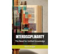 INTERDISCIPLINARITY: The Need for Unified Knowledge