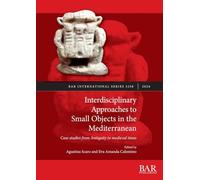 Interdisciplinary Approaches to Small Objects in the Mediterranean: Case studies from Antiquity to medieval times: 3258