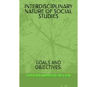 INTERDISCIPLINARY NATURE OF SOCIAL STUDIES: GOALS AND OBJECTIVES.