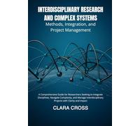Interdisciplinary Research and Complex Systems: Methods, Integration, and Project Management
