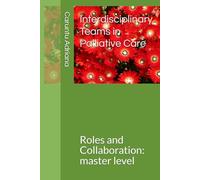 Interdisciplinary Teams in Palliative Care: Roles and Collaboration: master level