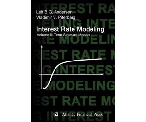 Interest Rate Modeling. Volume 2: Term Structure Models by Andersen, Leif B. G., Piterbarg, Vladimir V. (2010) Hardcover