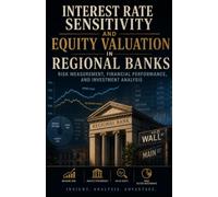Interest Rate Sensitivity and Equity Valuation in Regional Banks: Risk Measurement, Financial Performance, and Investment Analysis