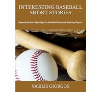 INTERESTING BASEBALL SHORT STORIES: Beyond the bat: Basically, For Baseball Fans And Aspiring Players