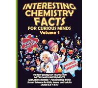 Interesting Chemistry Facts for Curious Minds VOLUME 1: THE FUN WORLD OF TRANSITION METALS AND RARE ELEMENTS AMAZING STORIES - Fascinating trivia Science for kids, teens, and adults LARGE 8.5 × 11 in!