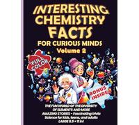 Interesting Chemistry Facts for Curious Minds VOLUME 2: THE FUN WORLD OF THE DIVERSITY OF ELEMENTS AND MORE AMAZING STORIES - Fascinating trivia Science for kids, teens, and adults LARGE 8.5 × 11 in!