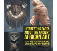 Interesting Facts About The Ancient African Art - Art History (Copertina rigida)