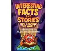Interesting Facts and Stories That Changed the World: The Amazing Origins of Everyday Things We Use Without Thinking - For Curious Kids and Adults