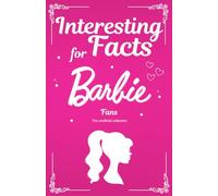 Interesting Facts for Barbie Fans - Astonishing, funny and wild facts from the Barbie universe. A special book for every Barbie lover.