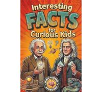 Interesting Facts for Curious Kids: Amazing Facts About Space, Dinosaurs, Animals, and Food: An Educational Journey Through Science and Earth for Ages 8-12