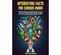 INTERESTING FACTS FOR CURIOUS MINDSS: 1269 Mind-Blowing General Knowledge & Random Trivia: Science, History, Animals, and More for Adults & Teens. This Can Be A Amazing Gift To Gift Someone.