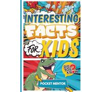 Interesting Facts for Kids: Exploring the Wonders of the World | 100+ Fun and Amazing Facts About Animals, Space, Nature, Science, History, Technology, and More to Entertain and Educate Curious Minds!