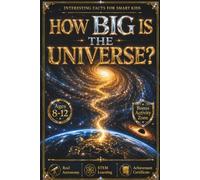 INTERESTING FACTS FOR SMART KIDS: HOW BIG IS THE UNIVERSE?: A Visual STEM Journey from Earth to the Edge of the Observable Universe for Curious Kids Ages 8-12