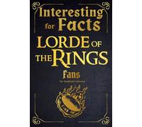 Interesting Facts for The Lord of the Rings Fans - Amazing Facts About the Most Famous Companions of Middle Earth | A Special Book for The Lord of the Rings Fans