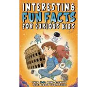 Interesting Fun Facts For Curious Kids: Over 1000 Mind-Blowing facts About Science, Sports, Animals, History, Space and Anything In Between!