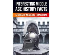 Interesting Middle Age History Facts: Stories of Medieval Transitions