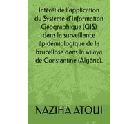 Intérêt de l’application du Système d’Information Géographique (GIS) dans la surveillance épidémiologique de la brucellose dans la wilaya de Constantine (Algérie).