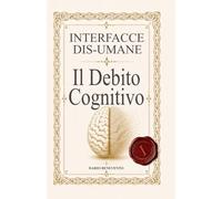 Interfacce dis-umane: Il Debito Cognitivo: 1