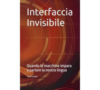 Interfaccia Invisibile: Quando la macchina impara a parlare la nostra lingua