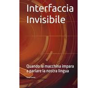 Interfaccia Invisibile: Quando la macchina impara a parlare la nostra lingua