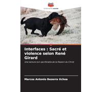 Interfaces : Sacré et violence selon René Girard: Une lecture non sacrificielle de la Passion du Christ