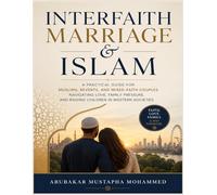 Interfaith Marriage & Islam: A Practical Guide for Muslims, Reverts, and Mixed-Faith Couples Navigating Love, Family Pressure, and Raising Children in Western Societies: 10