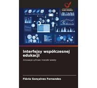 Interfejsy wspó¿czesnej edukacji: Innowacje cyfrowe i transfer wiedzy