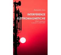 Interferenze Elettromagnetiche. Effetti indesiderati e soluzioni in ambito EMC