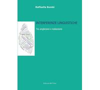 Interferenze linguistiche. Tra anglicismi e italianismi. Ediz. it