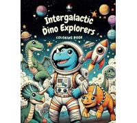 Intergalactic Dino Explorers: Coloring Book