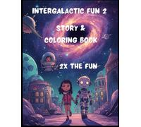 intergalactic fun 2: A Fun Space Story Coloring Book with Space Station, Aliens, Planets, Rockets & Educational Fun Facts