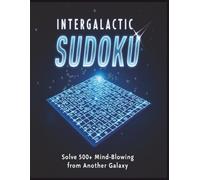 Intergalactic Sudoku Puzzle Book for Adults: 500+ Easy to Hard Puzzles to Train Your Brain, Relieve, Stress and Explore the Galaxy